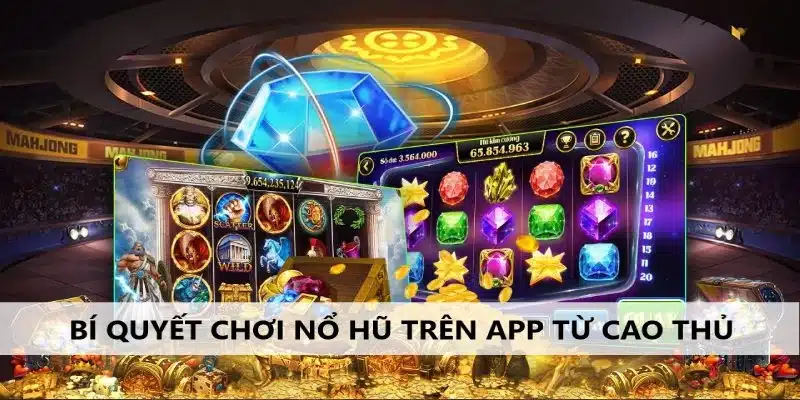 Học hỏi các bí quyết chinh phục nổ hũ tại app của KM88