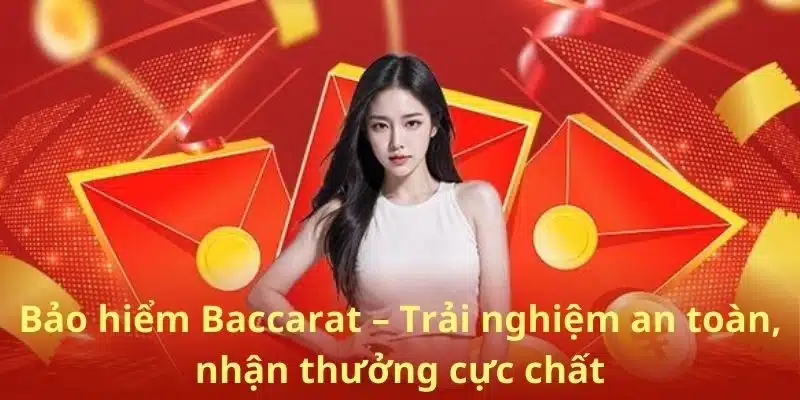 Bảo hiểm Baccarat – Trải nghiệm an toàn, nhận thưởng cực chất