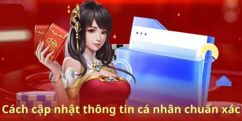 Cách cập nhật thông tin cá nhân chuẩn xác