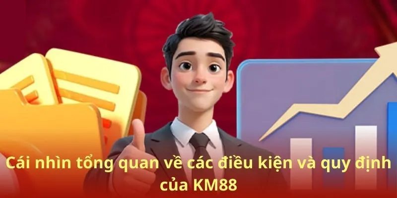 Cái nhìn tổng quan về các điều kiện và quy định của KM88