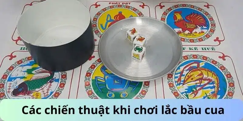 Các chiến thuật khi chơi lắc bầu cua