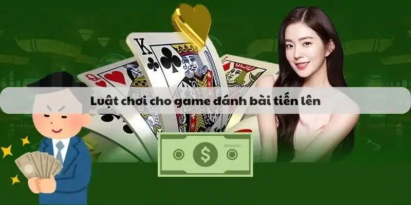 Luật chơi game đánh bài tiến lên