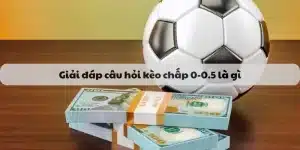 Kèo chấp 0-0.5 là gì?