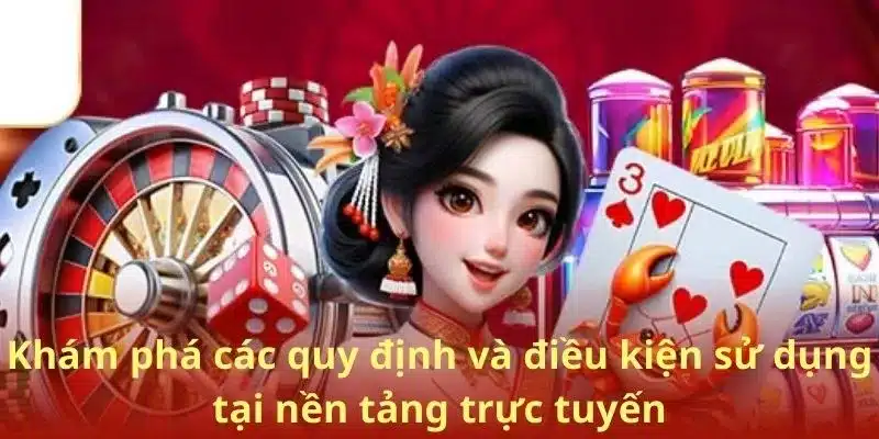 Khám phá các quy định và điều kiện sử dụng tại nền tảng trực tuyến