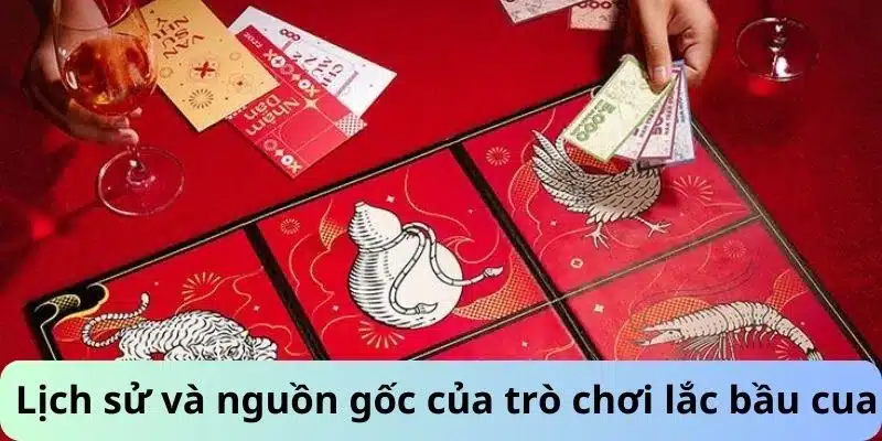 Lịch sử và nguồn gốc của trò chơi lắc bầu cua