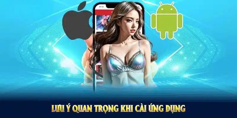 Lưu ý quan trọng khi cài ứng dụng giúp bạn tận dụng tốt nhất