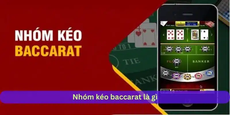 Khái niệm nhóm kéo baccarat là gì