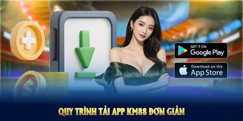 Quy trình tải app KM88 đơn giản và thuận tiện cho mọi tân thủ