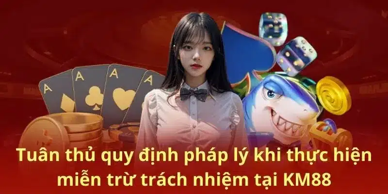 Tuân thủ quy định pháp lý khi thực hiện miễn trừ trách nhiệm tại KM88